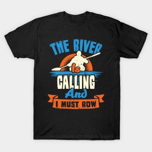 The River Is Calling And I Must Row Kayaker Gift T-Shirt